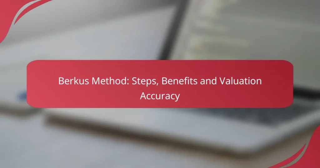 Berkus Method: Steps, Benefits and Valuation Accuracy