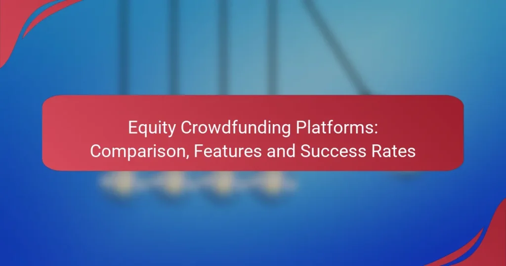 Equity Crowdfunding Platforms: Comparison, Features and Success Rates