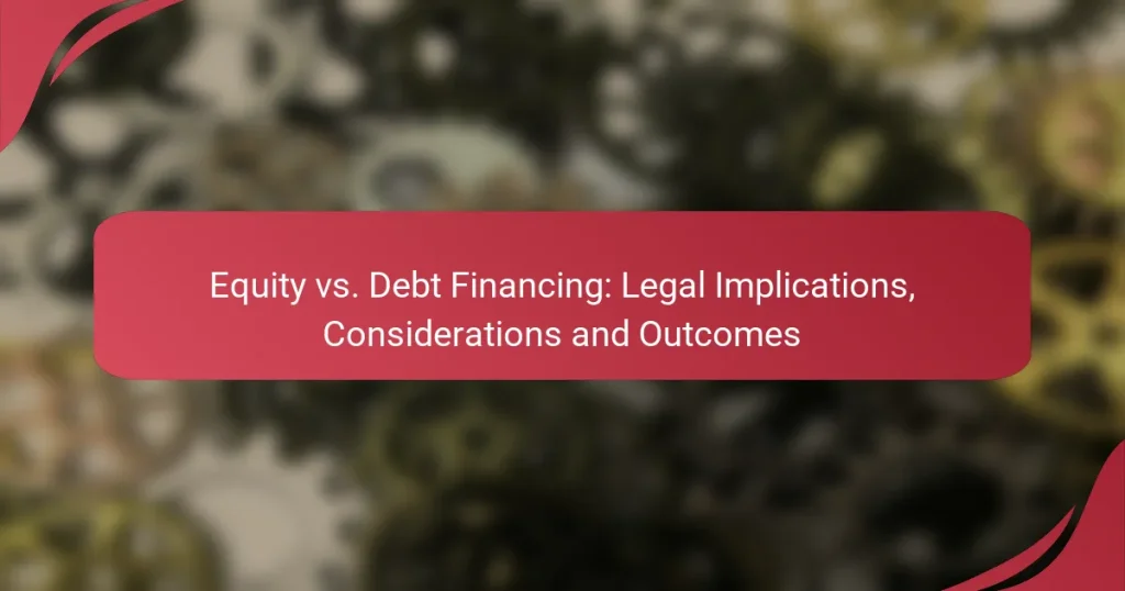 Equity vs. Debt Financing: Legal Implications, Considerations and Outcomes