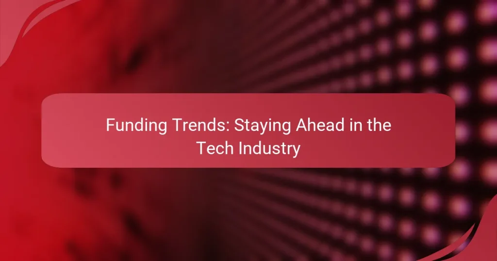 Funding Trends: Staying Ahead in the Tech Industry