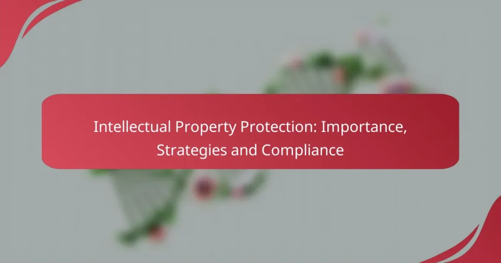 Intellectual Property Protection: Importance, Strategies and Compliance