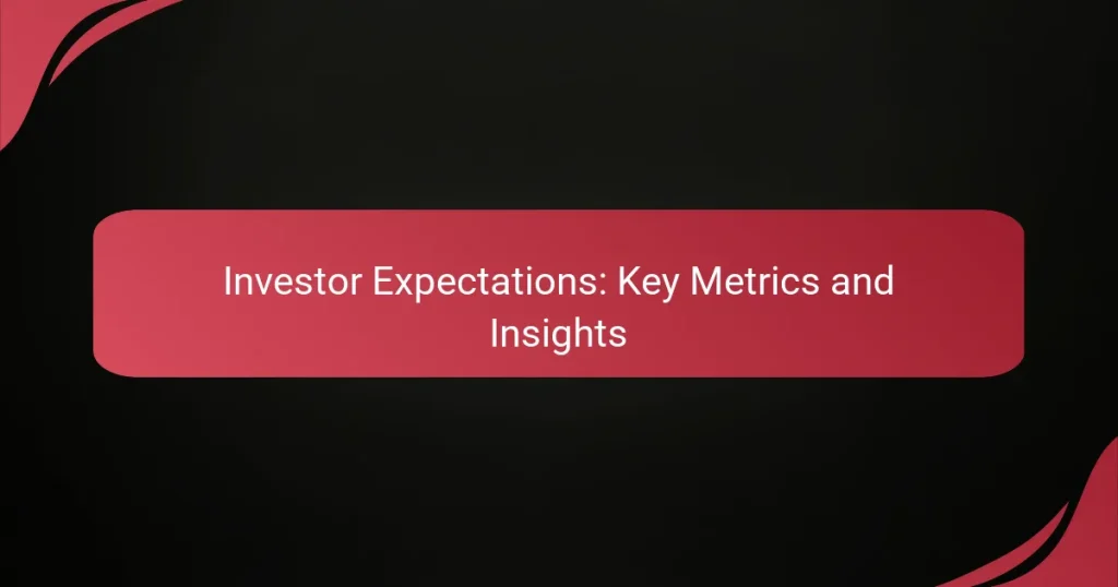 Investor Expectations: Key Metrics and Insights