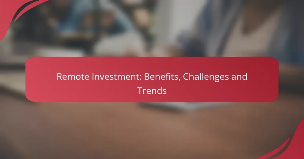 Remote Investment: Benefits, Challenges and Trends