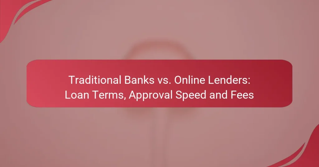 Traditional Banks vs. Online Lenders: Loan Terms, Approval Speed and Fees
