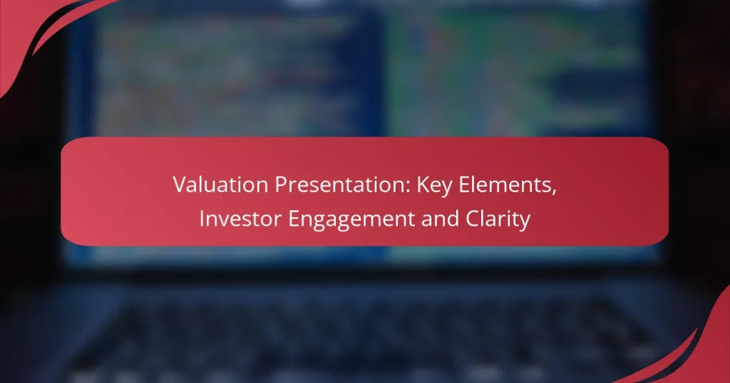 Valuation Presentation: Key Elements, Investor Engagement and Clarity