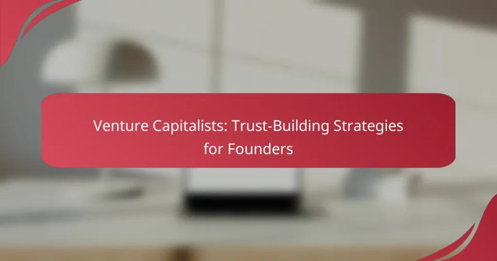 Venture Capitalists: Trust-Building Strategies for Founders