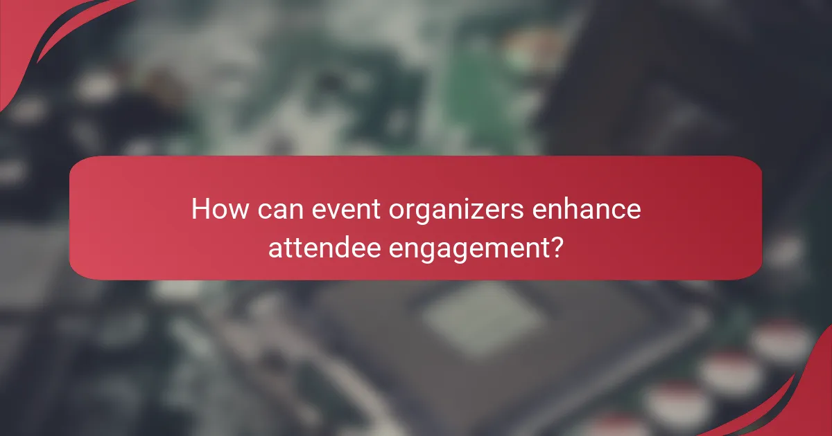 How can event organizers enhance attendee engagement?