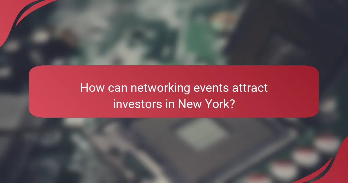 How can networking events attract investors in New York?
