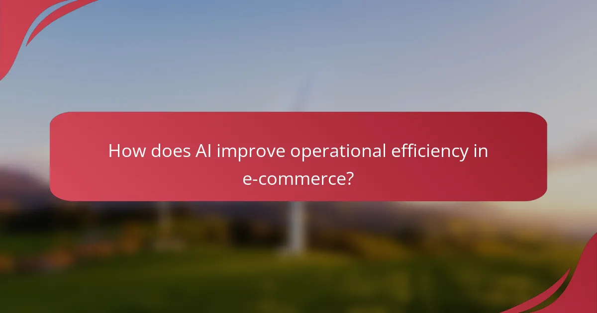 How does AI improve operational efficiency in e-commerce?