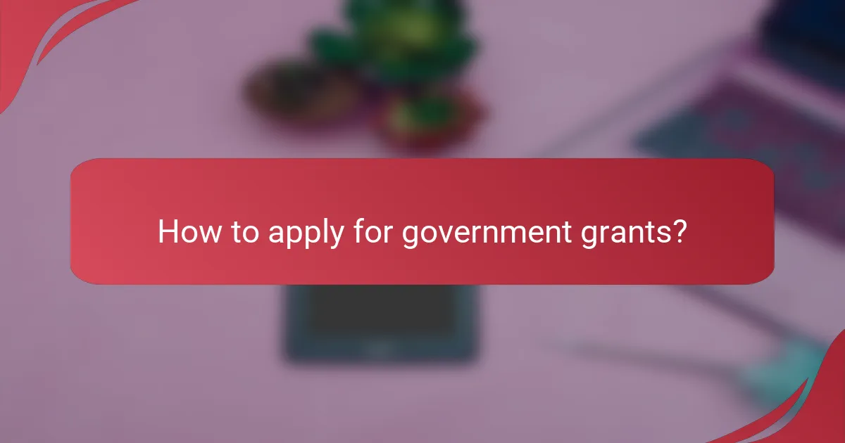 How to apply for government grants?
