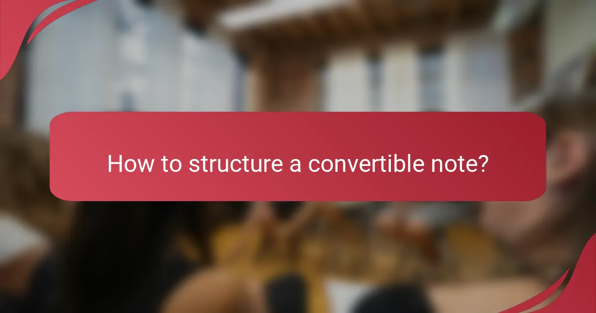 How to structure a convertible note?