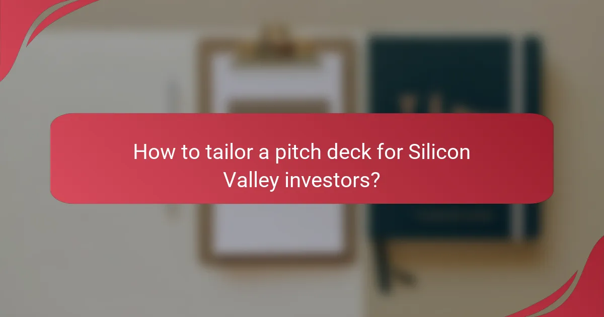 How to tailor a pitch deck for Silicon Valley investors?