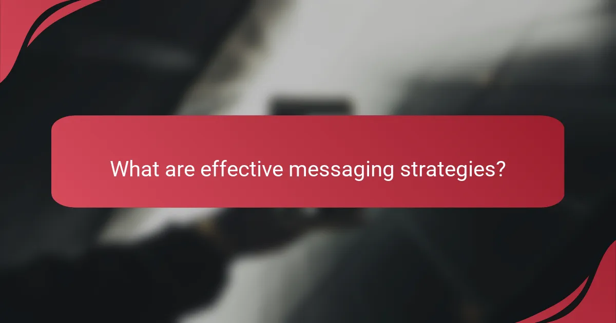 What are effective messaging strategies?
