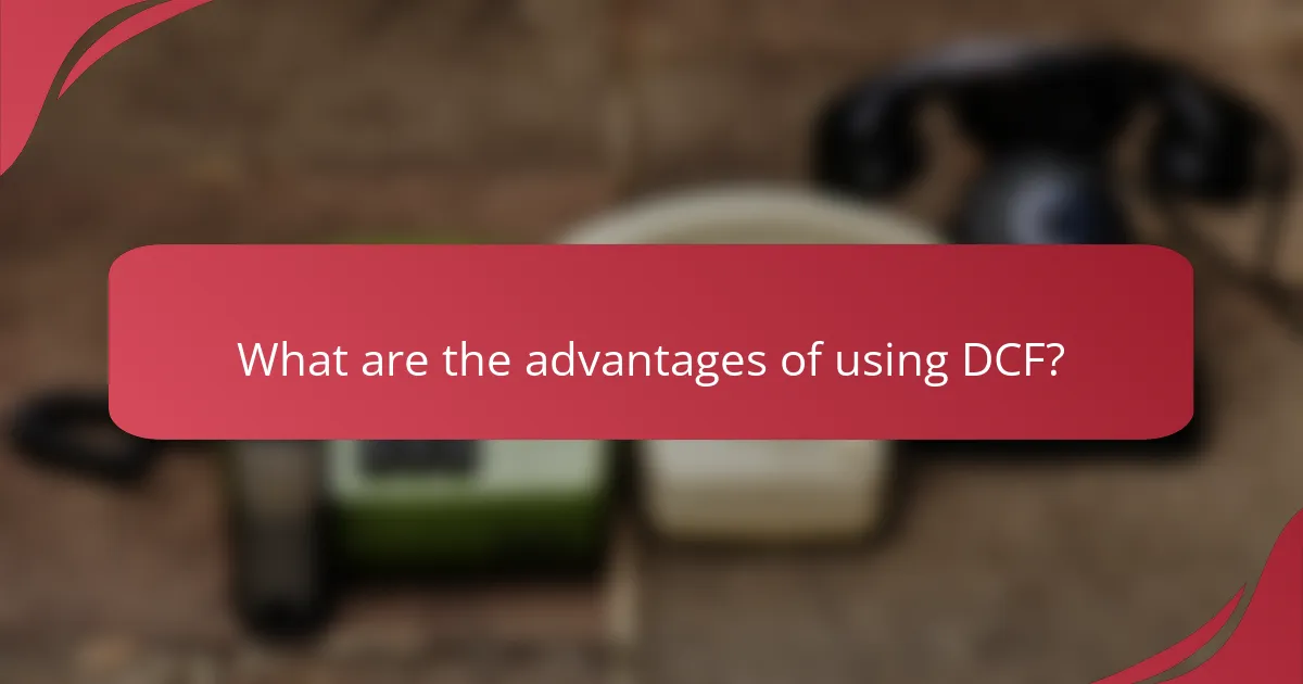 What are the advantages of using DCF?