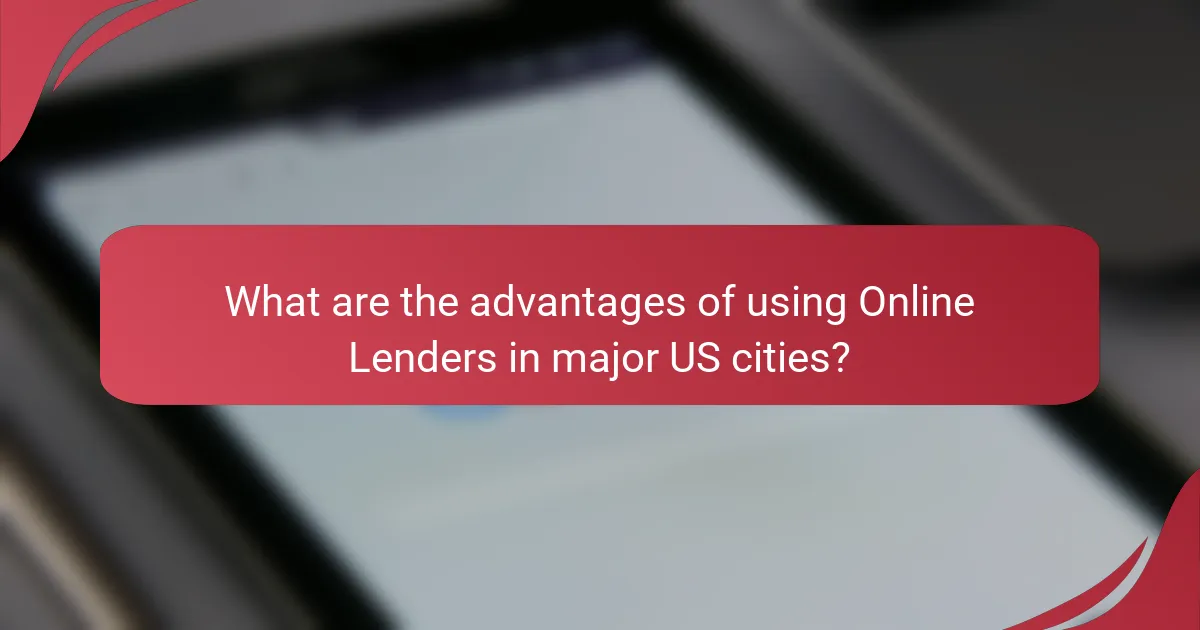 What are the advantages of using Online Lenders in major US cities?