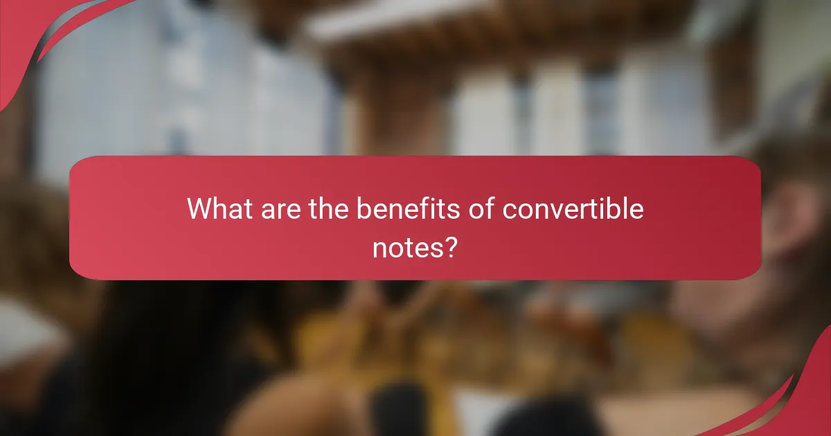What are the benefits of convertible notes?