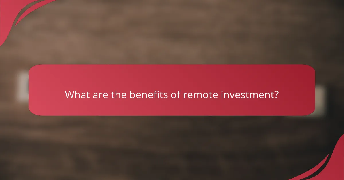 What are the benefits of remote investment?