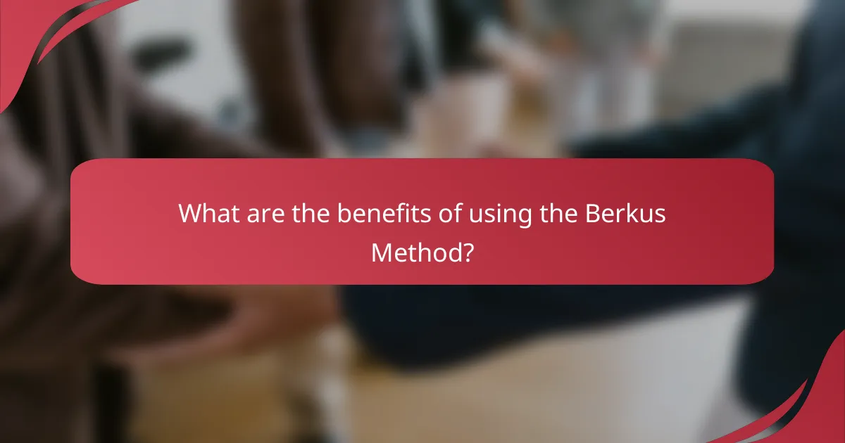 What are the benefits of using the Berkus Method?