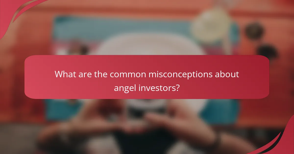 What are the common misconceptions about angel investors?
