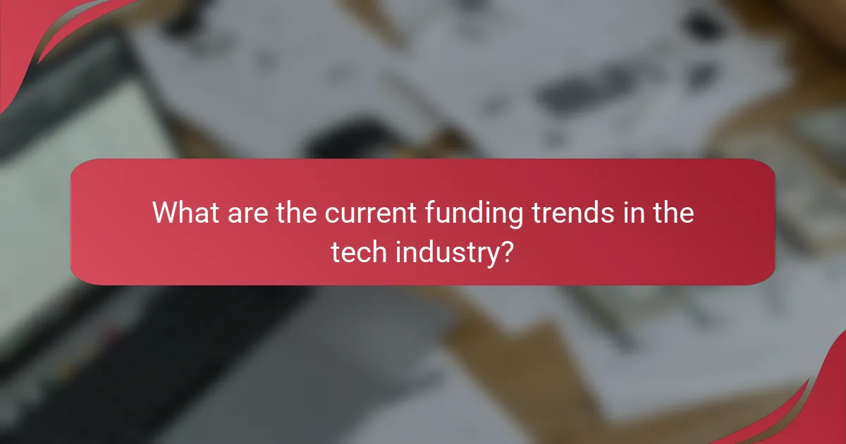 What are the current funding trends in the tech industry?