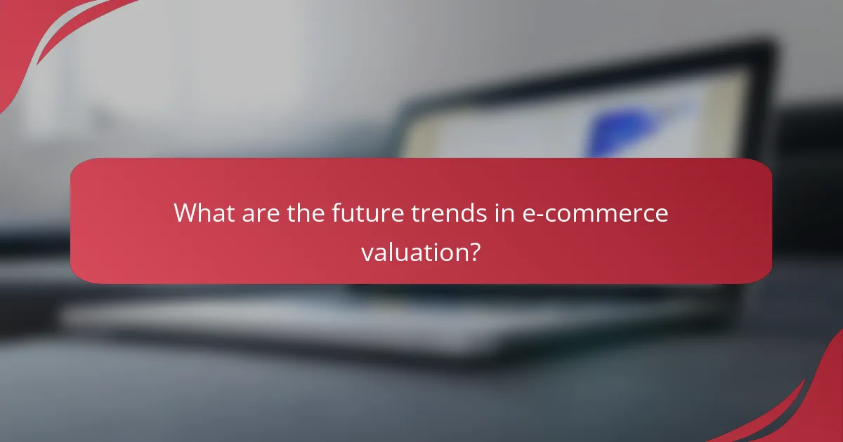 What are the future trends in e-commerce valuation?
