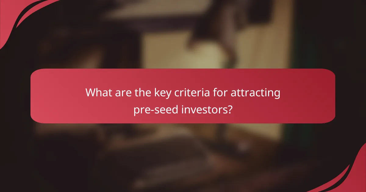 What are the key criteria for attracting pre-seed investors?