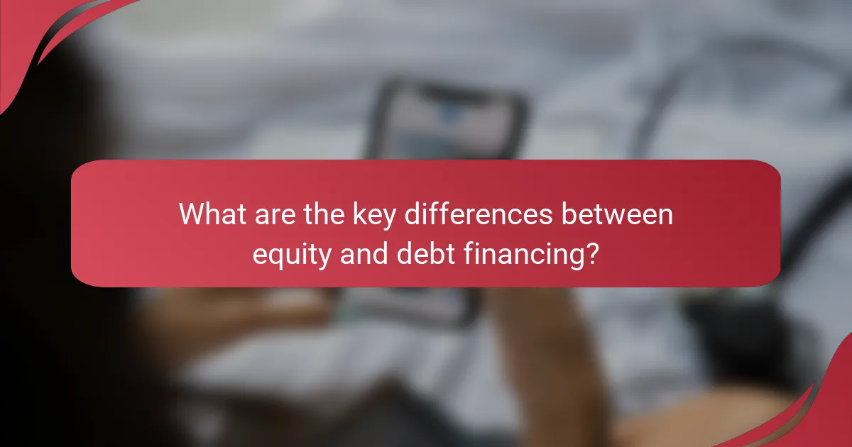 What are the key differences between equity and debt financing?