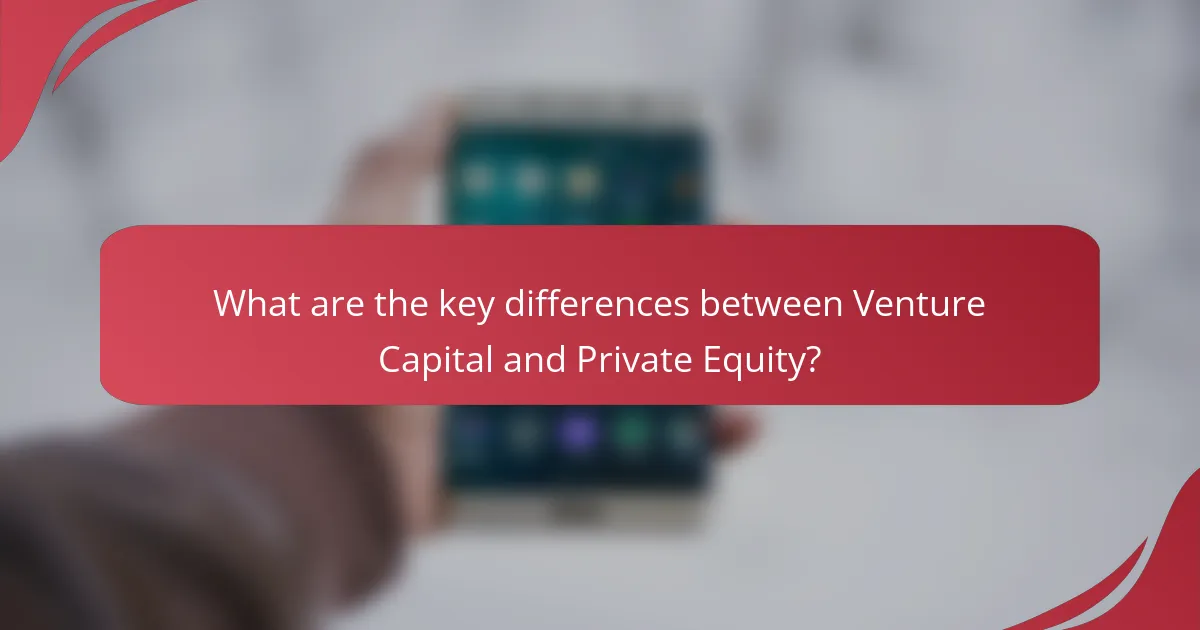 What are the key differences between Venture Capital and Private Equity?
