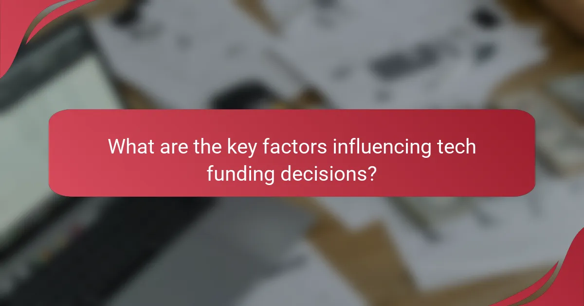 What are the key factors influencing tech funding decisions?