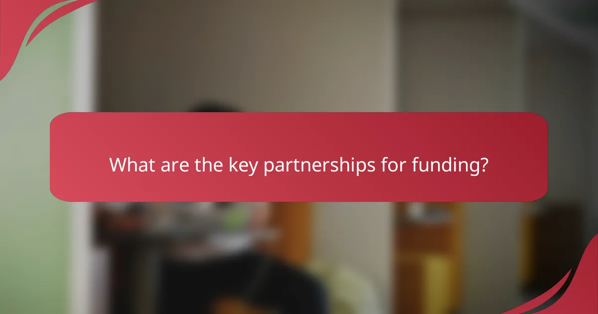 What are the key partnerships for funding?