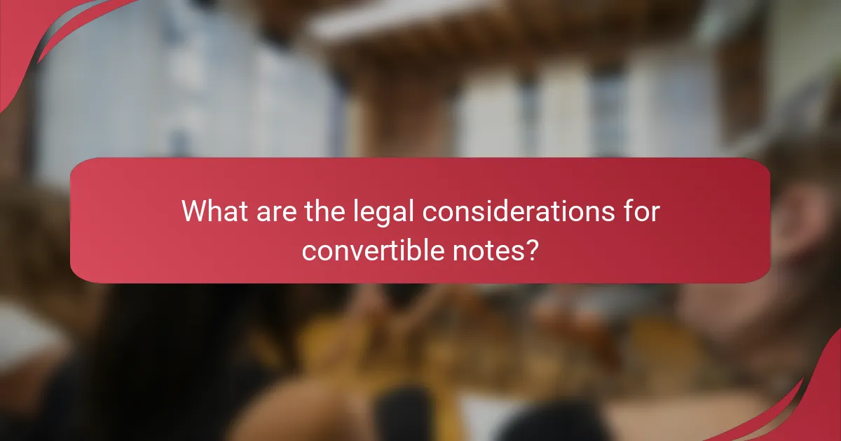 What are the legal considerations for convertible notes?