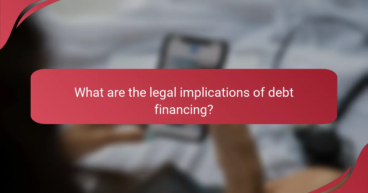 What are the legal implications of debt financing?