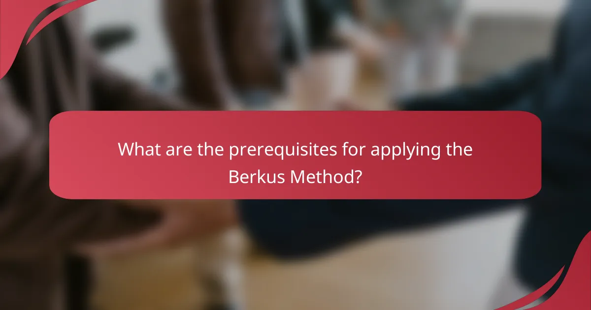 What are the prerequisites for applying the Berkus Method?