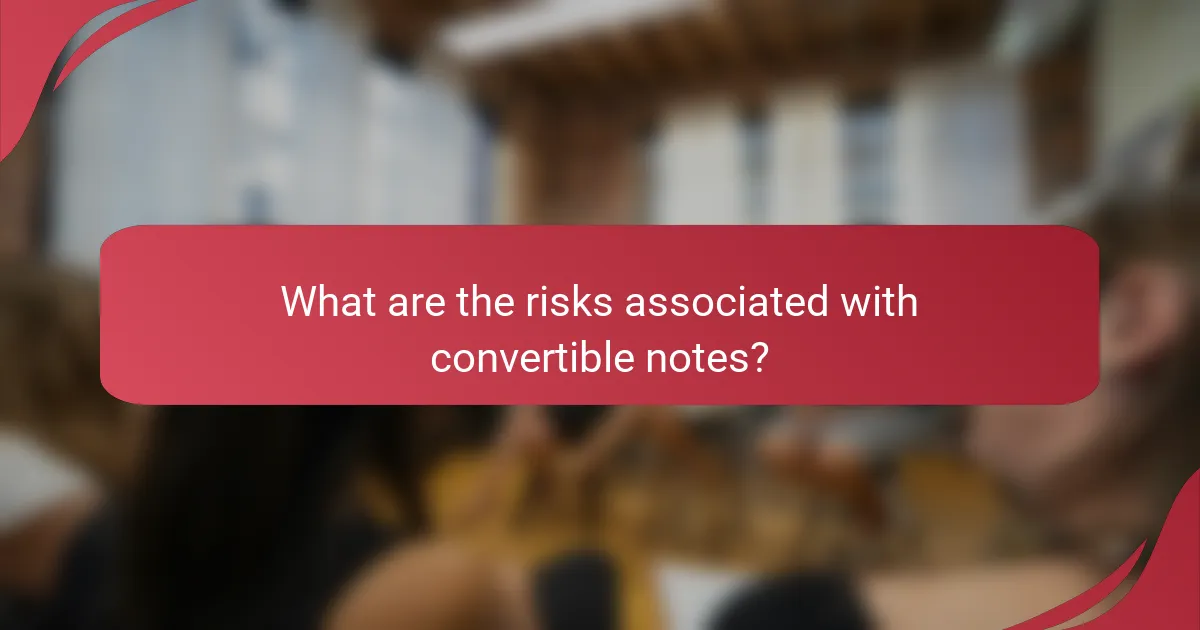 What are the risks associated with convertible notes?