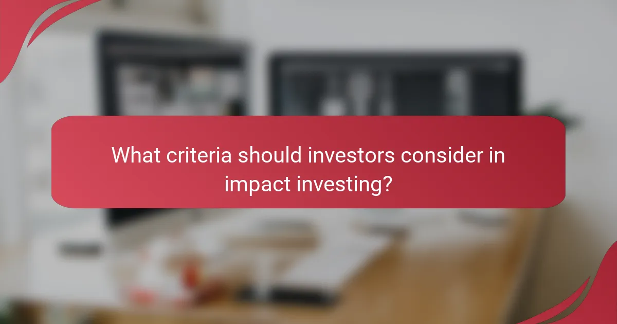 What criteria should investors consider in impact investing?