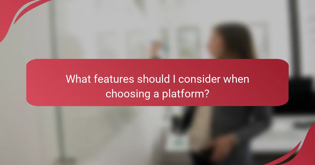 What features should I consider when choosing a platform?