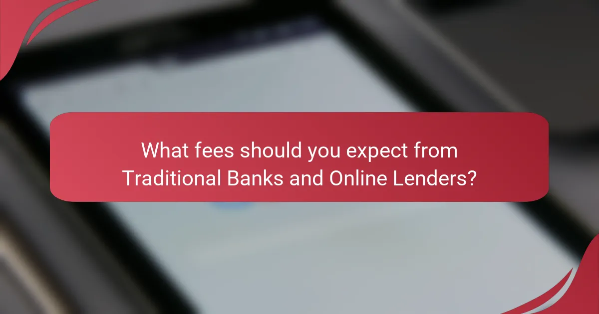 What fees should you expect from Traditional Banks and Online Lenders?