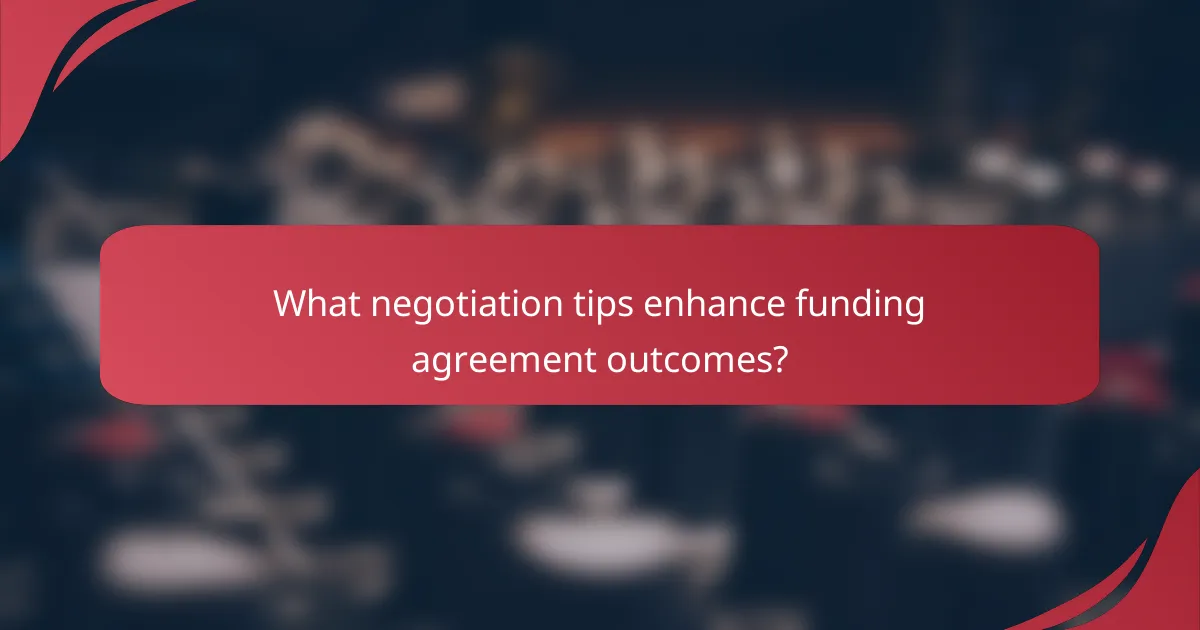 What negotiation tips enhance funding agreement outcomes?