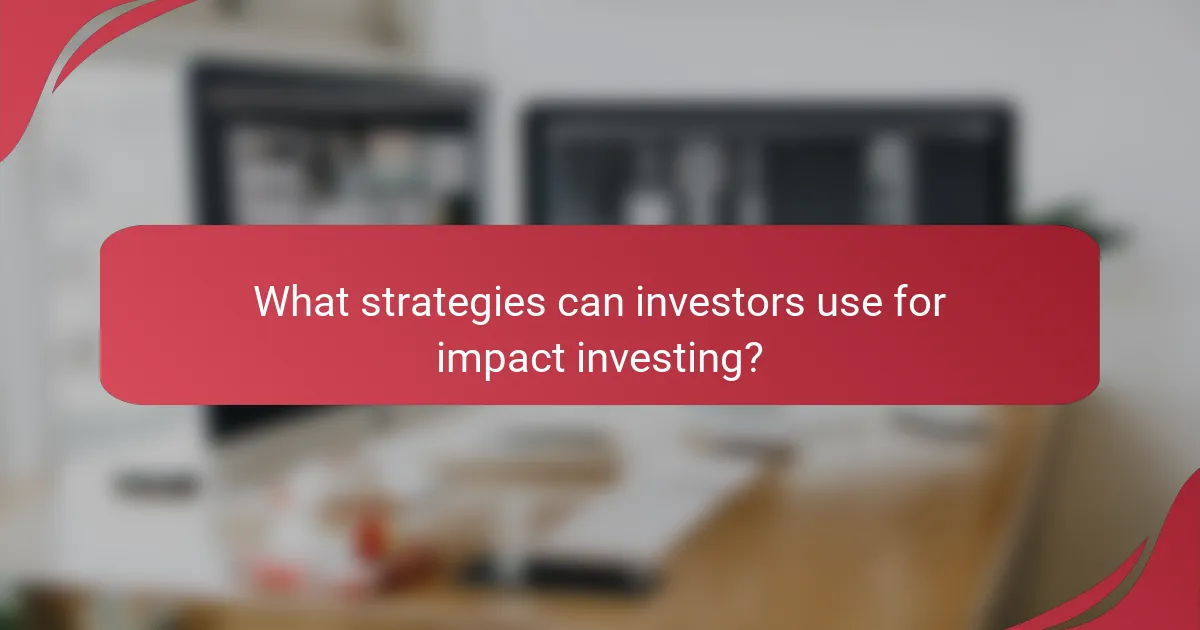 What strategies can investors use for impact investing?