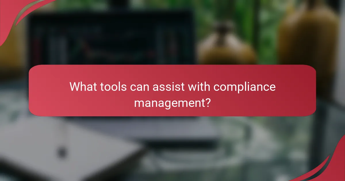 What tools can assist with compliance management?