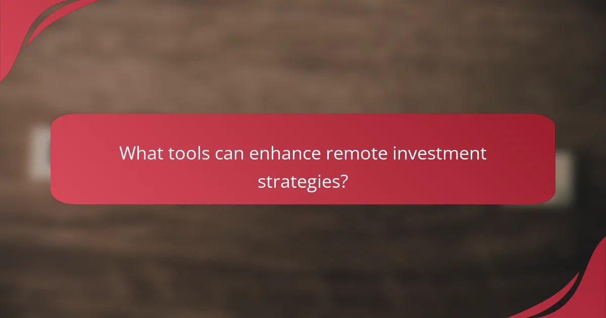 What tools can enhance remote investment strategies?