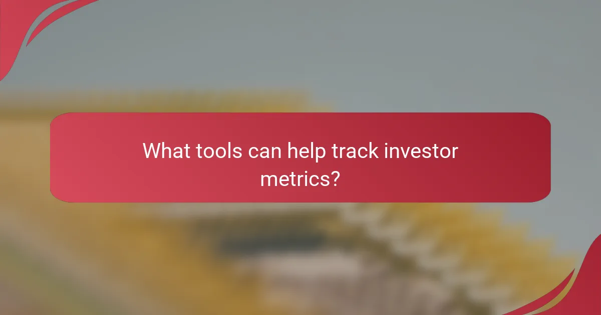 What tools can help track investor metrics?