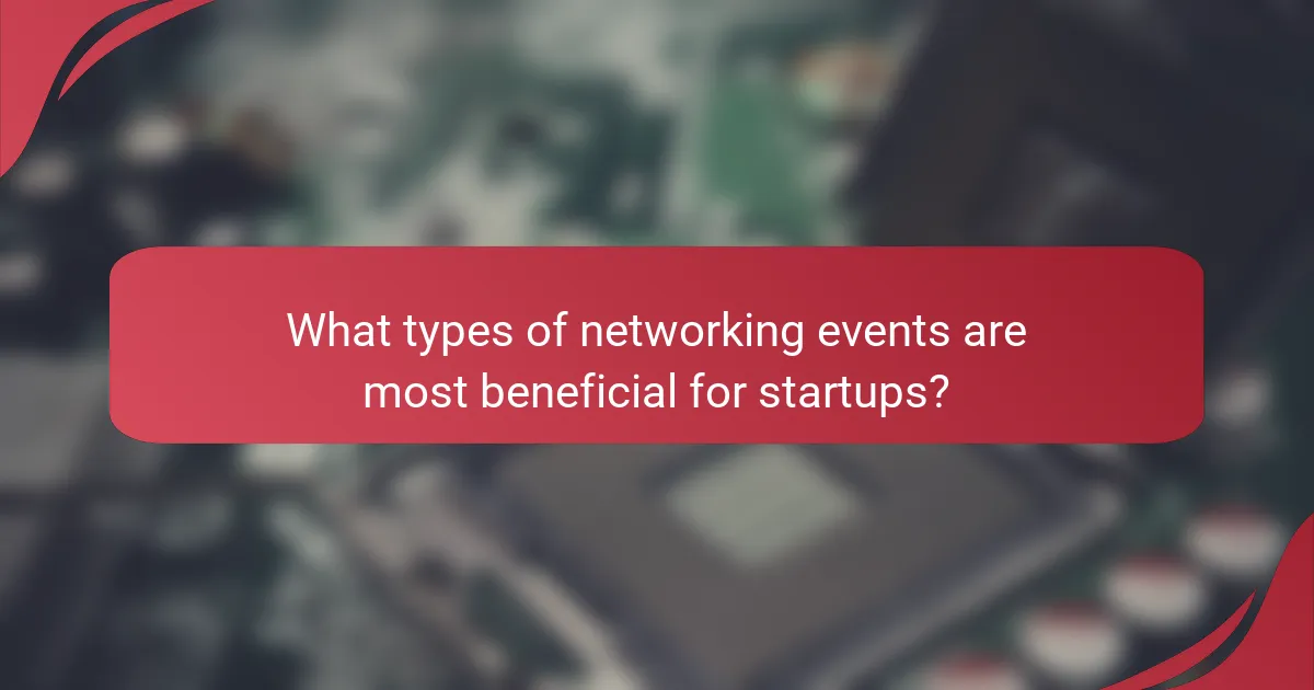 What types of networking events are most beneficial for startups?
