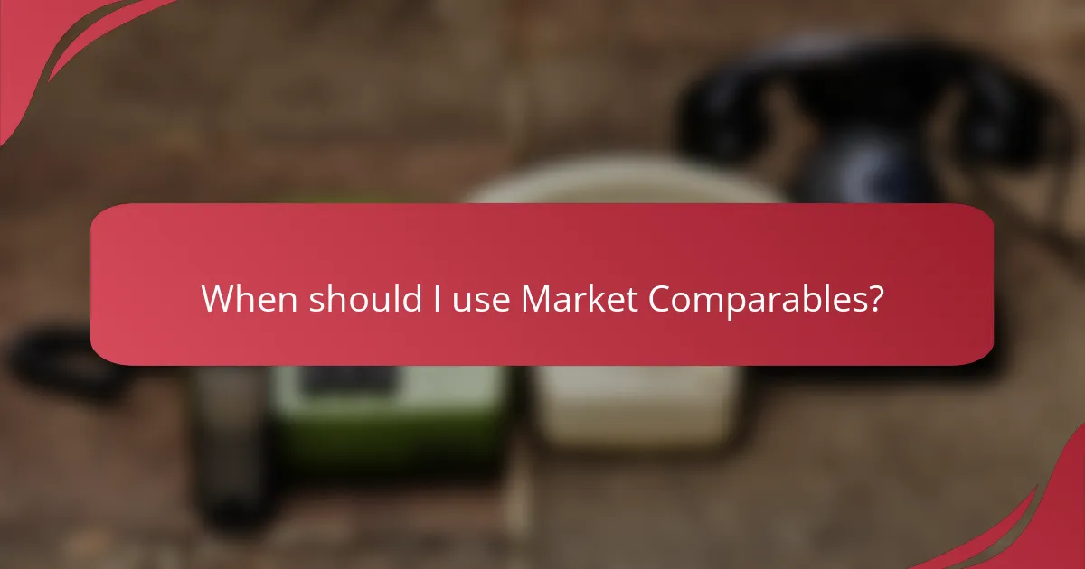 When should I use Market Comparables?