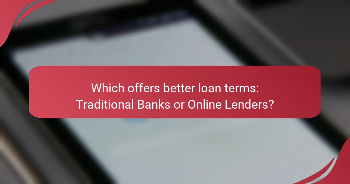 Which offers better loan terms: Traditional Banks or Online Lenders?