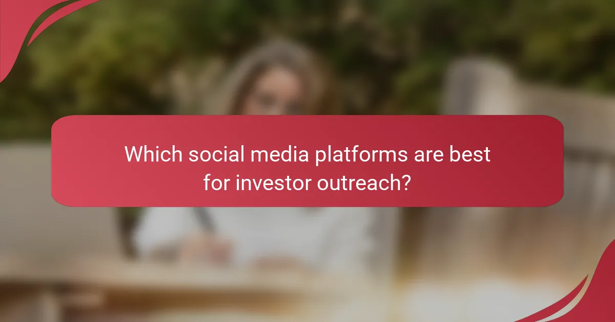 Which social media platforms are best for investor outreach?