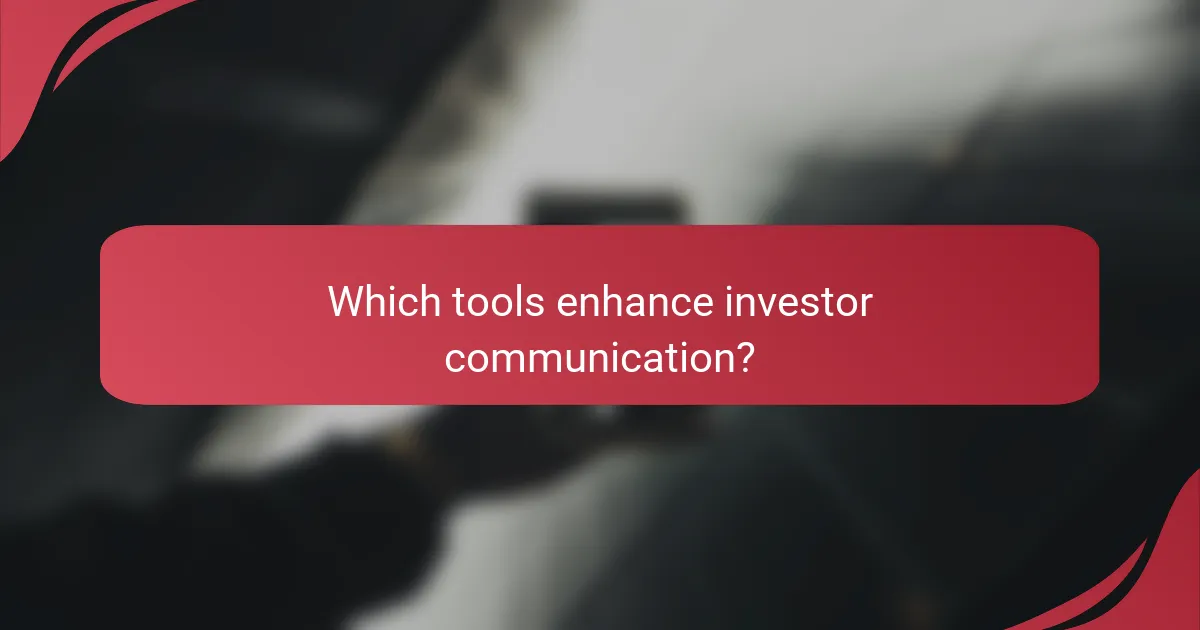 Which tools enhance investor communication?