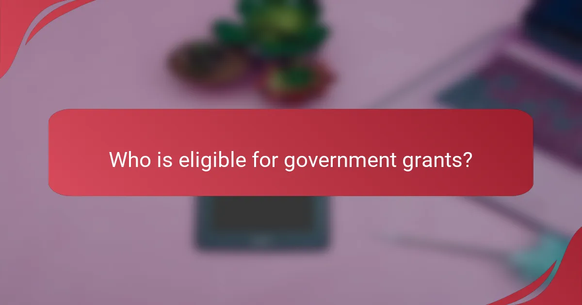 Who is eligible for government grants?